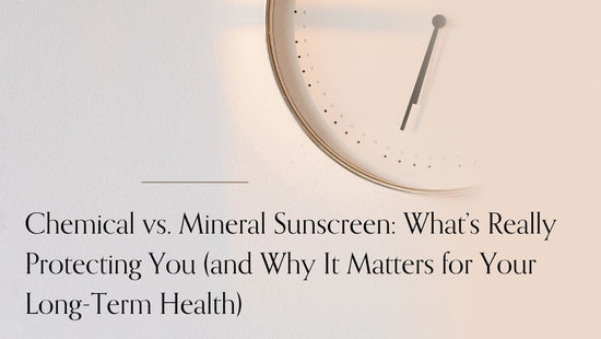 Chemical vs. Mineral Sunscreen: What’s Really Protecting You (and Why It Matters for Your Long-Term Health)