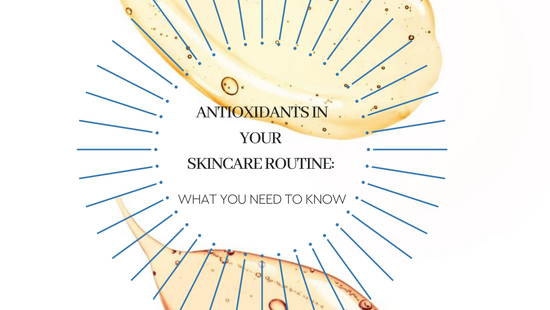 Antioxidants in Skincare: Things to Know