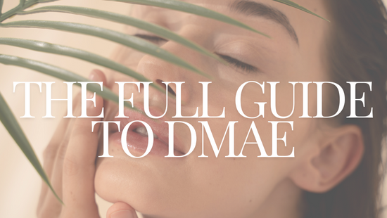 The Complete Guide to DMAE in Skincare