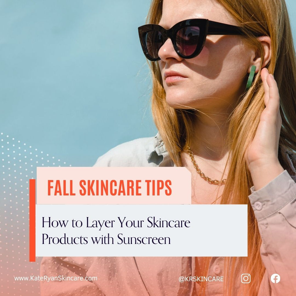 How to Layer Your Skincare Products with Sunscreen – Kate Ryan Skincare